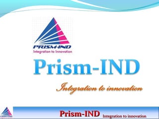 Prism-INDPrism-IND Integration to innovationIntegration to innovation
 