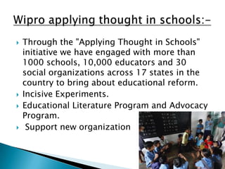    Through the "Applying Thought in Schools"
    initiative we have engaged with more than
    1000 schools, 10,000 educators and 30
    social organizations across 17 states in the
    country to bring about educational reform.
   Incisive Experiments.
   Educational Literature Program and Advocacy
    Program.
    Support new organization
 