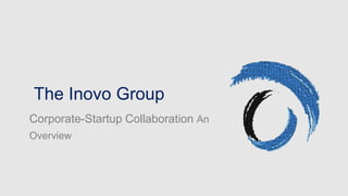 The Inovo Group
Corporate-Startup Collaboration An
Overview
 