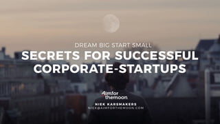 Secrets for Successful Corporate-Startups | Aimforthemoon