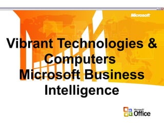 Vibrant Technologies &
Computers
Microsoft Business
Intelligence
 