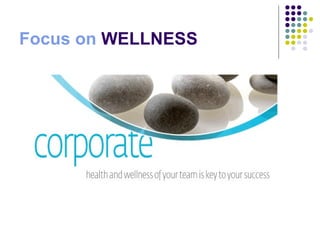 Focus on  WELLNESS 