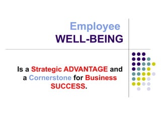 Employee   WELL-BEING Is a  Strategic ADVANTAGE  and a  Cornerstone  for  Business SUCCESS .   