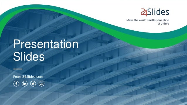 Presentation
Slides
From 24Slides.com
Make the world smaller, one slide
at a time
 