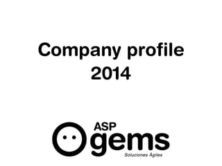 Company profile 
2014 
 