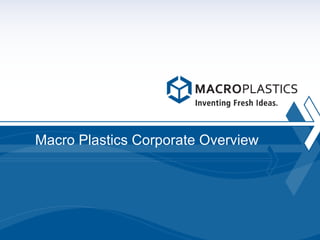 Macro Plastics Corporate Overview 