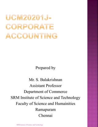 Prepared by
Mr. S. Balakrishnan
Assistant Professor
Department of Commerce
SRM Institute of Science and Technology
Faculty of Science and Humainities
Ramapuram
Chennai
SRM Insitute of Science and Technology
 
