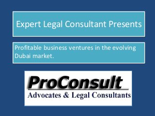 Expert Legal Consultant Presents
Profitable business ventures in the evolving
Dubai market.
 