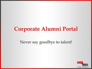 Corporate Alumni Portal
Never say goodbye to talent!
 