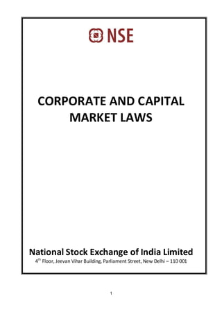 1
CORPORATE AND CAPITAL
MARKET LAWS
National Stock Exchange of India Limited
4th
Floor, Jeevan Vihar Building, Parliament Street, New Delhi – 110 001
 