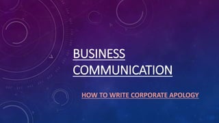 BUSINESS
COMMUNICATION
HOW TO WRITE CORPORATE APOLOGY
 