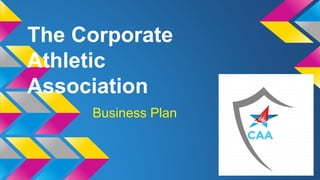 The Corporate
Athletic
Association
Business Plan
 