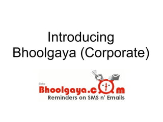 Introducing
Bhoolgaya (Corporate)
 