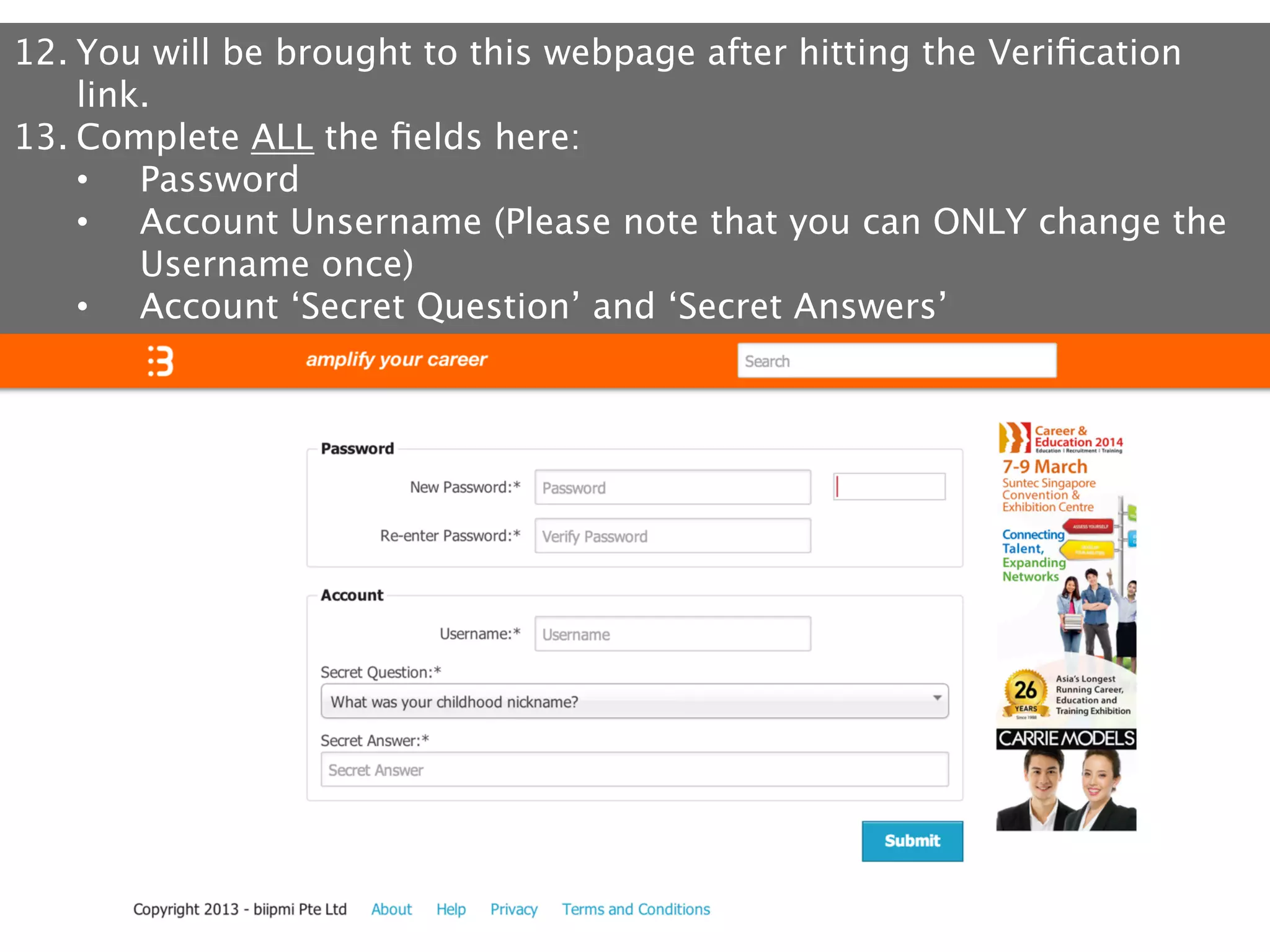 12. You will be brought to this webpage after hitting the Veriﬁcation
link.
13. Complete ALL the ﬁelds here:
•  Password
•  Account Unsername (Please note that you can ONLY change the
Username once)
•  Account ‘Secret Question’ and ‘Secret Answers’

 