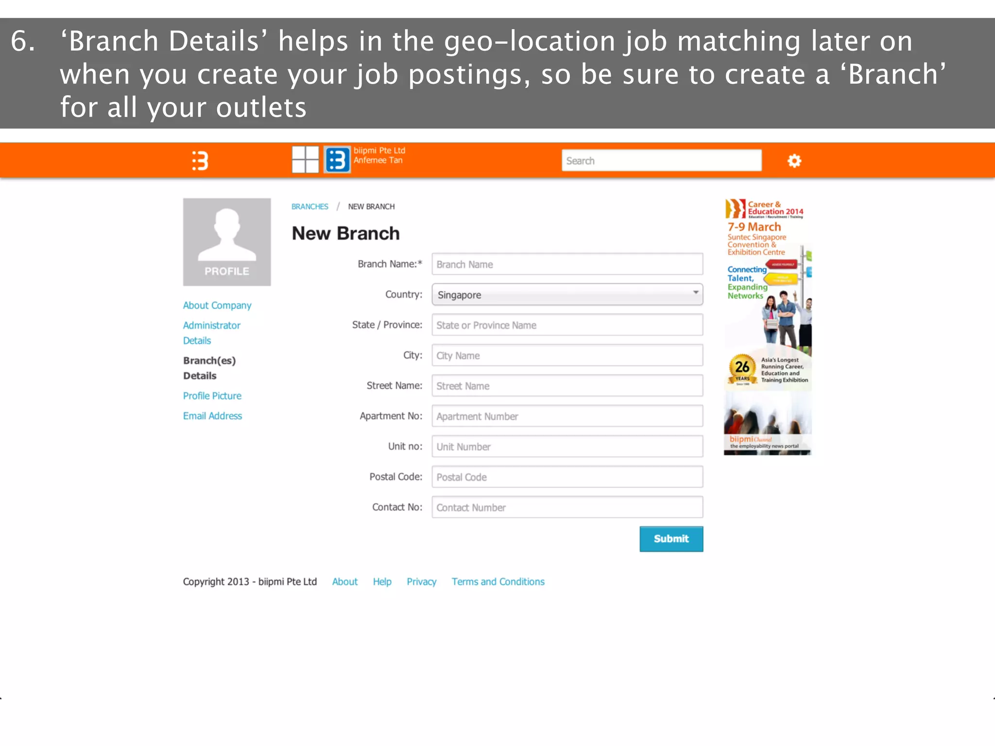 6.  ‘Branch Details’ helps in the geo-location job matching later on
when you create your job postings, so be sure to create a ‘Branch’
for all your outlets

 