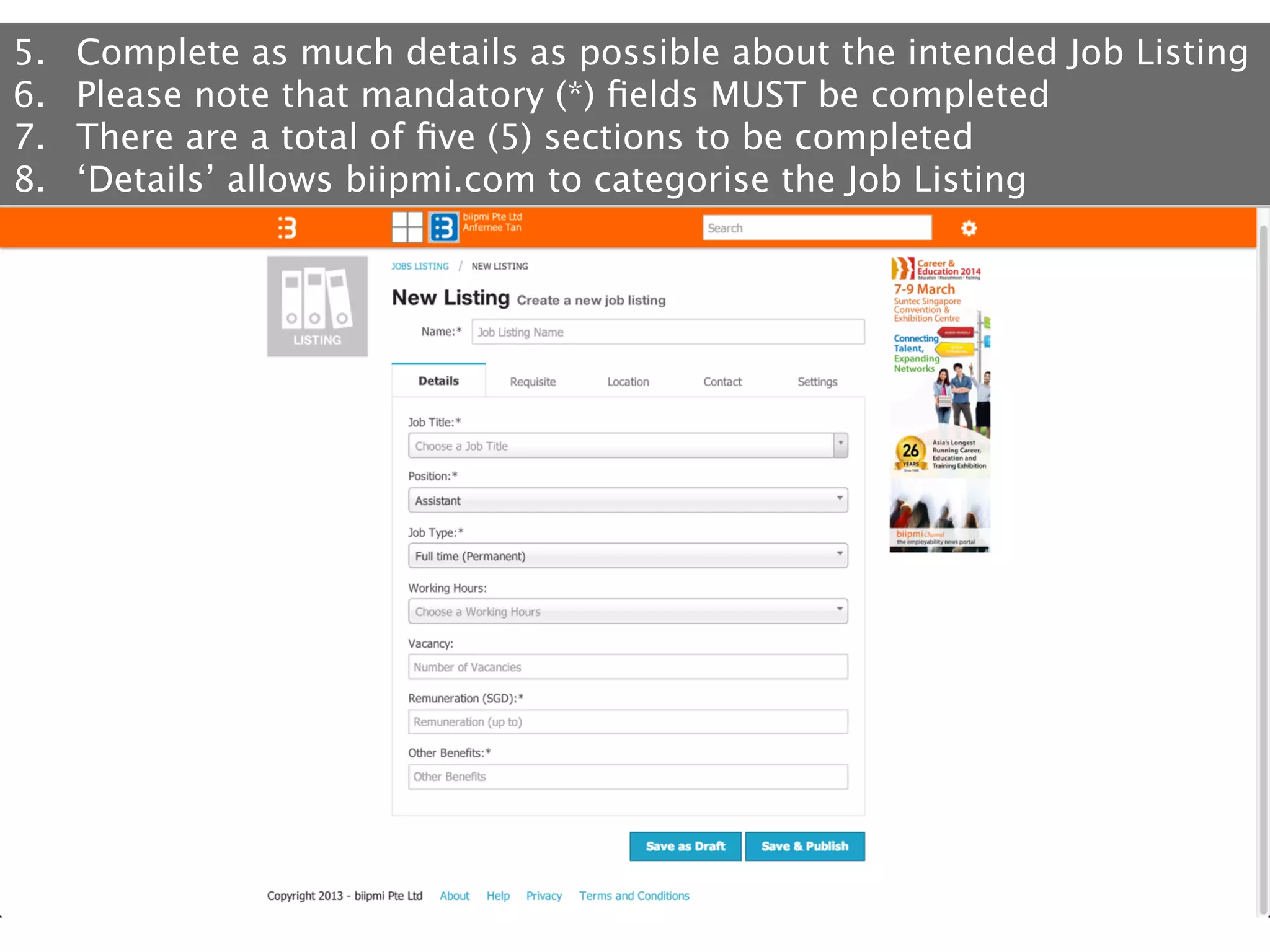 5. 
6. 
7. 
8. 

Complete as much details as possible about the intended Job Listing
Please note that mandatory (*) ﬁelds MUST be completed
There are a total of ﬁve (5) sections to be completed
‘Details’ allows biipmi.com to categorise the Job Listing

 