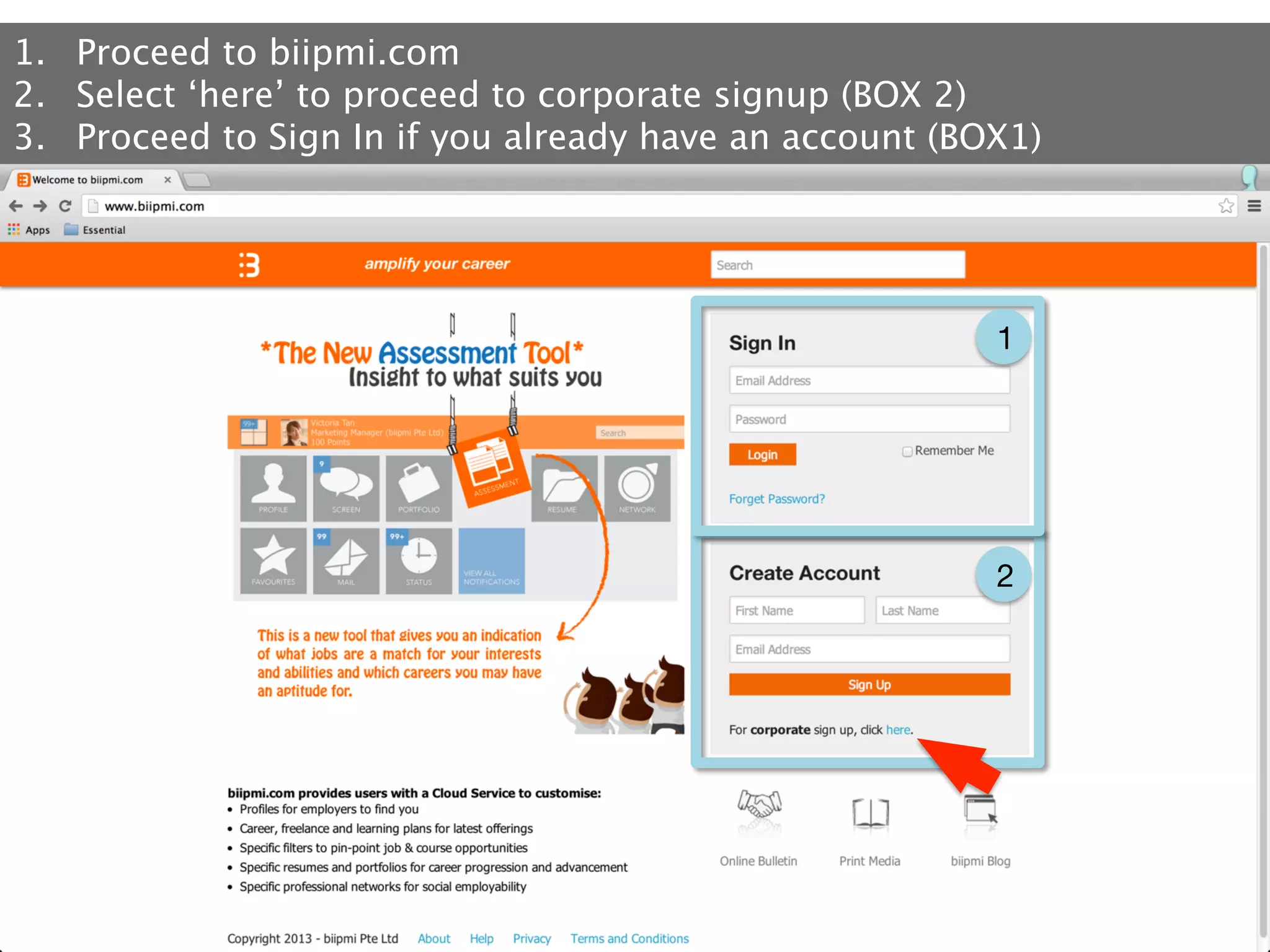 1.  Proceed to biipmi.com
2.  Select ‘here’ to proceed to corporate signup (BOX 2) 
3.  Proceed to Sign In if you already have an account (BOX1)

1

2

 