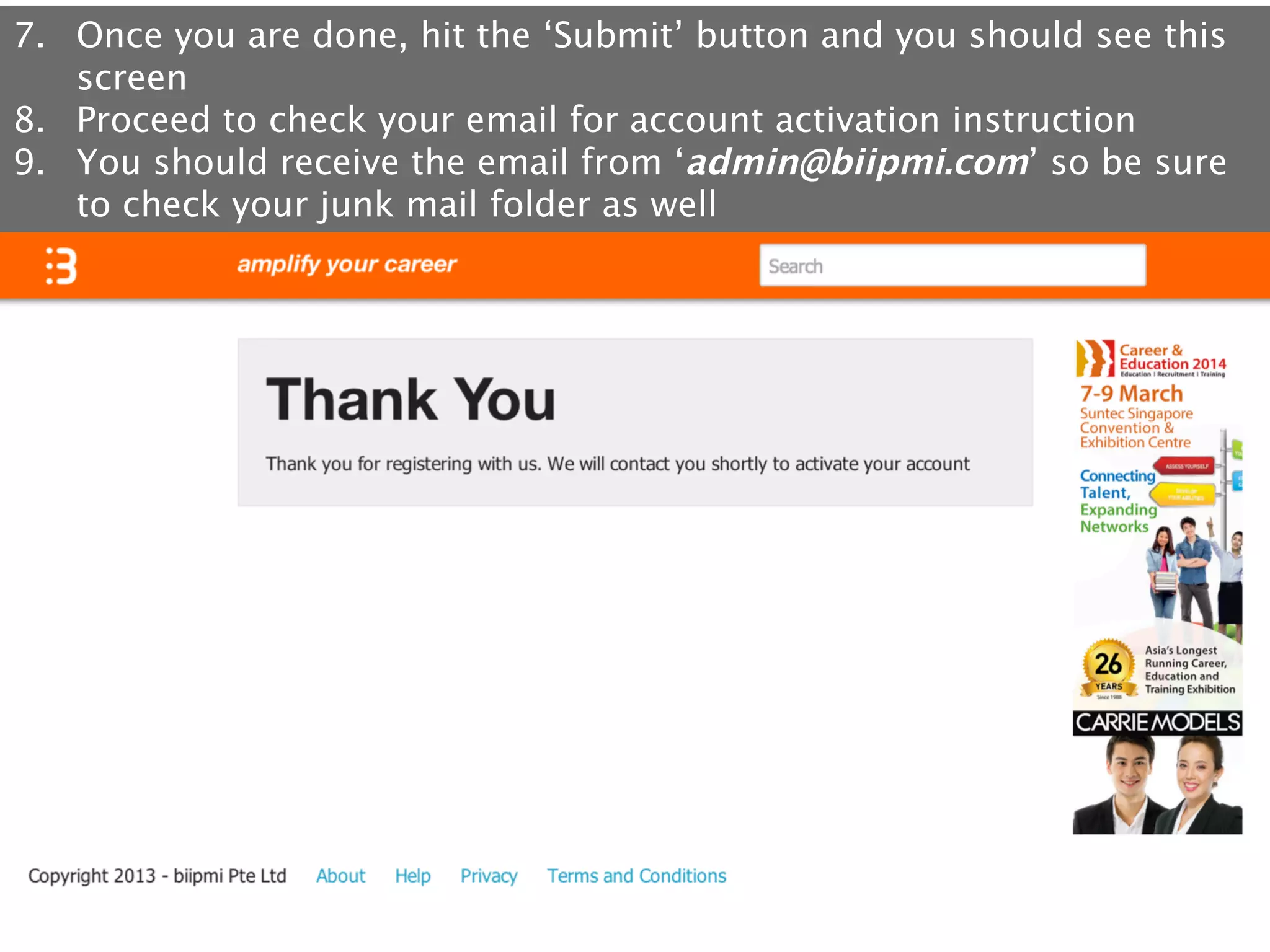 7.  Once you are done, hit the ‘Submit’ button and you should see this
screen
8.  Proceed to check your email for account activation instruction
9.  You should receive the email from ‘admin@biipmi.com’ so be sure
to check your junk mail folder as well

 