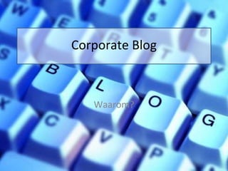 Corporate Blog Waarom? 