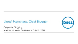 Lionel Menchaca, Chief Blogger Corporate Blogging Intel Social Media Conference, July 12, 2011 