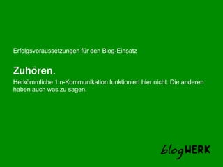 Zuhören.Herkömmliche 1:n-Kommunikation funktioniert hier nicht. Die anderen haben auch was zu sagen. 