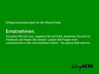 Ernstnehmen.Tauschen Sie sich aus, reagieren Sie auf Kritik, bedanken Sie sich für Feedback und fragen Sie danach. Lassen Sie Fragen nicht unbeantwortet in den Kommentaren stehen.  Die ganze Welt sieht es.