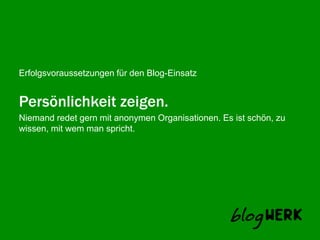 Persönlichkeit zeigen.Niemand redet gern mit anonymen Organisationen. Es ist schön, zu wissen, mit wem man spricht.