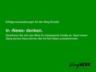 In «News» denken.Gewöhnen Sie sich den Blick für interessante Inhalte an. Nach einem Gang durchs Haus können Sie mit fünf Ideen zurückkommen.