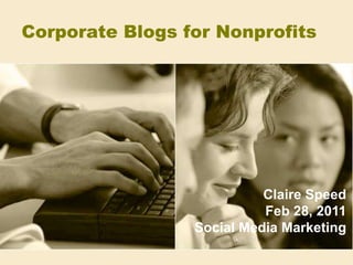 Corporate Blogs for Nonprofits Claire Speed Feb 28, 2011 Social Media Marketing 