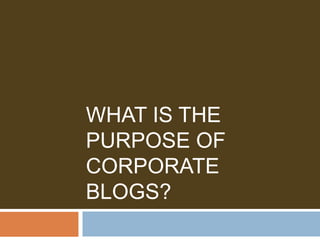 What is the Purpose of Corporate Blogs? 