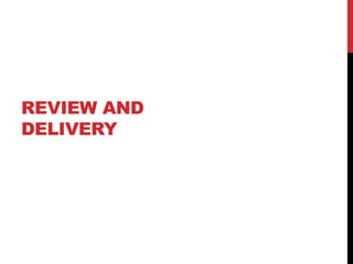 REVIEW AND
DELIVERY
 