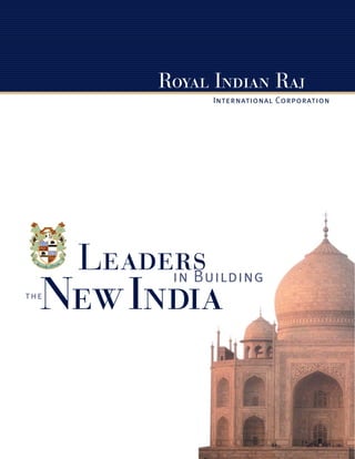 Royal Indian Raj 
International Corporation 
Leaders in Building 
theNewIndia 
 