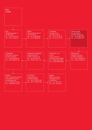 Sites
Trivadis
FRIBOURG- EN-BRISGAU
Sasbacherstrasse 2
D-79111 Freiburg i. Br.
Tél. : +49 761 455 710
Fax : +49 761 455 71 30
HAMBOURG
Paul-Dessau-Strasse 6
D-22761 Hamburg
Tél. : +49 40 248 591 30
Fax : +49 40 248 591 59
BÂLE
Elisabethenanlage 9
CH-4051 Bâle
Tél. : +41 61 279 97 55
Fax : +41 61 279 97 56
FRANCFORT S. M.
Atricom
Lyoner Strasse 15
D-60528 Frankfurt/Main
Tél. : +49 69 264 93 300
Fax : +49 69 264 93 3019
MUNICH
Riem Arcaden/Neue Messe
Lehrer-Wirth-Strasse 4
D-81829 München
Tél. : +49 89 99 27 59 30
Fax : +49 89 99 27 59 59
Berne
Papiermühlestrasse 73
CH-3014 Berne
Tél. : +41 31 928 09 60
Fax : +41 31 928 09 64
DÜSSELDORF
Werdener Strasse 4
D-40227 Düsseldorf
Tél. : +49 211 58 6664 70
Fax : +49 211 58 6664 71
STUTTGART
Industriestrasse 4
D-70565 Stuttgart
Tél. : +49 711 903 63 230
Fax : +49 711 903 63 259
LAUSANNE
Rue Marterey 5
CH-1005 Lausanne
Tél. : +41 21 321 47 00
Fax : +41 21 321 47 01
VIENNE
Millennium Tower
Handelskai 94-96
A-1200 Wien
Tél. : +43 1 332 35 31
Fax : +43 1 332 35 34
ZURICH (siège)
Europa-Strasse 5
CH-8152 Glattbrugg
Tél. : +41 44 808 70 20
Fax : +41 44 808 70 21
 