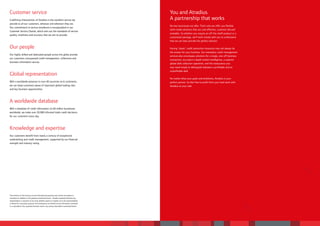 Customer service                                                                                  You and Atradius.
A defining characteristic of Atradius is the excellent service we                                 A partnership that works
provide to all our customers, whoever and wherever they are.
                                                                                                  No two businesses are alike. That’s why we offer you flexible,
Our commitment to service excellence is encapsulated in our
                                                                                                  tailor-made solutions that are cost effective, customer led and
Customer Service Charter, which sets out the standards of service
                                                                                                  workable. So whether you require an off-the-shelf product or a
quality, timeliness and accuracy that we aim to provide.
                                                                                                  customized package, we’ll work closely with you to understand
                                                                                                  how we can best provide the perfect solution.

Our people                                                                                        Having ‘classic’ credit protection insurance may not always be
                                                                                                  the answer for your business. Our exemplary credit management
Our highly skilled and dedicated people across the globe provide
                                                                                                  services also encompass solutions for a single, one-off business
our customers unsurpassed credit management, collections and
                                                                                                  transaction, accurate in-depth market intelligence, a superior
business information service.
                                                                                                  global debt collection operation, and the reassurance you
                                                                                                  may need simply to distinguish between a profitable and an
                                                                                                  unprofitable deal.
Global representation
                                                                                                  No matter what your goals and ambitions, Atradius is your
With a worldwide presence in over 40 countries on 6 continents,                                   perfect partner. So feel free to profit from your hard work with
we can keep customers aware of important global trading risks                                     Atradius at your side.
and key business opportunities.



A worldwide database
With a database of credit information on 60 million businesses
worldwide, we make over 20,000 informed trade credit decisions
for our customers every day.



Knowledge and expertise
Our customers benefit from nearly a century of exceptional
underwriting and credit management, supported by our financial
strength and industry rating.




The contents of this brochure are for informational purposes only and do not replace or
constitute an addition to the products mentioned herein. Atradius expressly disclaims any
representation or warranty of any kind, whether express or implied, as to the merchantability
or fitness for a particular purpose of (including but not limited to) any information contained
in or provided in this corporate brochure and/or any services described or promoted herein.
 