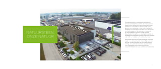7
Onze kernactiviteit is de opslag en de distributie
van natuursteentegels- en platen. De import gebeurt
wereldwijd, de verdeling via de professionele handel.
Vakkennis en innovatie zijn sleutelwoorden, onze
garantie voor topkwaliteit. Vanuit onze thuisbasis in
Harelbeke en vestigingen in Frankrijk en in UK bouwen
we directe relaties uit met groeves en houden we
de productieketting rigoureus onder controle.
Voeg daarbij onze grote voorraad tegels en platen en
je weet dat we niet enkel synoniem staan voor kwaliteit,
maar ook voor snelle en betrouwbare leveringen.
Natuursteen kent voor ons geen geheimen. Innovatie
maakt ons – en onze klanten – sterker. Dat vullen we
aan met 30 jaar ervaring en een duurzame bedrijfs-
voering : een winnende combinatie die garant staat
voor meerwaarde voor (interieur)architecten,
projectontwikkelaars én onze verdelers en leveranciers.
NATUURSTEEN,
ONZE NATUUR
 