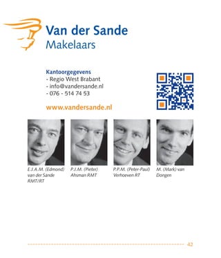 Kantoorgegevens
        - Regio West Brabant
        - info@vandersande.nl
        - 076 - 514 74 53

        www.vandersande.nl




E.J.A.M. (Edmond)   P.J.M. (Pieter)   P.P.M. (Peter-Paul)   M. (Mark) van
van der Sande       Ahsman RMT        Verhoeven RT          Dongen
RMT/RT




                                                                            42
 