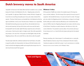 Dutch brewery moves to South America

‘Impossible!’ his friends said, when Gerben Elferink told them he needed to move a complete       Whatever it takes

brewery from Groenlo in the Netherlands to Peru. But... Wagenborg does not know the               All the specialists of Nedlift were involved in the complete transport of the large silos,

word ‘impossible’. For eight years, Elferink has been a member of the team in Hengelo and         drums, and other installations. ‘The entire transport chain required an enormous amount of

he saw the most unusual things during these years. He was also closely involved with this         cooperation. We dismantled the brewery in two parts and moved it to Lochem. The largest

operation. ‘The former Grolsch brewery was dismantled here in the Netherlands and built up        parts were sailed to the Wagenborg terminal in the Eemshaven on barges, but we thought

again at its destination, screw by screw. The entire process in between was our responsibility.   that the smaller parts could be moved more efficiently by road. In the Eemshaven there

We checked the dismantling process every step of the way. We absolutely had to know               were two 9,000 ton ships from Wagenborg Shipping that were ready to make the crossing

what we were transporting. How big and how heavy are the various parts that need to               to South America. Everything was ready for departure, when there was a hitch in the

be transported? Could it be simpler, lighter? We always inspect the route we will travel to       country of destination. This produced an enormous delay in the construction planning at

avoid surprises. A bend may be too tight or a bridge too weak. We are fully responsible for       the new brewery site. For us it meant that the entire logistics planning had to be adjusted

every transport, in this case to Peru. For this project we worked together closely with other     immediately.’

Wagenborg divisions. Who can do what? What can other divisions add to this project?’

                                                                                                  Planning is everything, also in heavy transport. If a north-westerly storm or a spring tide

The entire project started with a soft-drinks manufacturer from South America. He wanted          delays the departure of precious cargo, this has consequences for the entire company.

to expand his portfolio with a beer-production line. Because of the Dutch knowhow within          ‘Sometimes ten people are involved with a project. In such a case everyone is on standby,

Grolsch and the fact that Wagenborg Nedlift could arrange the entire transport chain, this        because as soon as we can continue, we will. Whatever it takes.’

client chose the down-to-earth Dutch approach.




                                                          Facts and Figures
                                                            • Heavy transport and lifting services
                                                              • 140 mobile cranes and crawler cranes
                                                                • 75 heavy transport vehicles
                                                                  • Factory to foundation transport projects
                                                                     • Engineering  Project Management
 