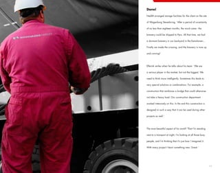 Done!

Nedlift arranged storage facilities for the client on the site

of Wagenborg Stevedoring. ‘After a period of uncertainty

of no less than eighteen months, the word came - the

brewery could be shipped to Peru. All that time, we had

a dormant brewery in our backyard in the Eemshaven...

Finally we made the crossing, and the brewery is now up

and running!’




Elferink smiles when he talks about his team. ‘We are

a serious player in the market, but not the biggest. We

need to think more intelligently. Sometimes this leads to

very special solutions or combinations. For example, a

construction that reinforces a bridge that could otherwise

not take a heavy load. Our construction department

worked intensively on this. In the end this construction is

designed in such a way that it can be used during other

projects as well.’




The most beautiful aspect of his work? ‘That I’m standing

next to a transport at night, I’m looking at all those busy

people, and I’m thinking that it’s just how I imagined it.

With every project I learn something new. Great.’




                                                                 17
 