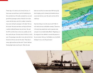 Tiemen digs in his memory and continues the story. ‘In            levels are more than two metres above NAP during high

those cases we would have to wait for the ebb tide, but           tide, the lights go red in Holwerd and Ameland and you

that could take hours! We really wondered how we could            cannot enter the ferry road. We used to do that with the

get all those passengers onshore. We had a lot of radio           naked eye.’

contact with the shore, and all of a sudden I noticed that

buses were waiting for passengers on the dyke. That was           Does the old dog not miss the manual work? ‘Well, it’s

the answer! The buses were heavy and high and formed              much safer and more comfortable nowadays. Cleaner too.

a perfect windbreak between ship and shore. We used               In the early days people never used to separate waste,

the VHF to ask the drivers to drive very carefully over the       and spent oil was treated totally different. Wagenborg is in

ferry road to the pier. The buses drove to the ferry at snail’s   the vanguard of new methods to minimise the pressure on

pace. The passengers were able to move safe and dry from          the environment. Mind you, the Wadden are on the World

the boat into the bus and onto the island.’ These days a          Heritage List now, and with good reason.’

stormy night would be much less wild. ‘Correct. We have

floating height meters near the ports. When the water
 