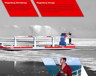 Wagenborg Stevedoring                                   Wagenborg Towage
Within the Shipping division, Wagenborg Stevedoring     Wagenborg Towage has a fleet of nine tugs, six barges and a floating heavy-lift-
 provides important and valuable logistics services.     crane at its disposal, making it more than qualified for transporting ship hulls or
   The covered storage of nearly 140,000 m is used by
                                             2
                                                           project cargo’s. Wagenborg Towage can move cargo that cannot be transported
     many clients and for a wide range of projects.          on regular cargo ships. In the ports of Delfzijl and Eemshaven these tug specialists
                                                               assist with the mooring of large vessels.
 