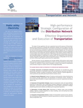 GCL GROUP
                  Logistics Consulting




• Tr a c e a b i l i t y • R e a c t i v i t y • C o n t r o l • E f f e c t i v e n e s s •       Transportation and Network


Presentation of a real-life corporate case:
       Public utility                                                                         High-performance
       - Electricity                                                                  Strategic Configuration of
      Our client is an important producer,
 carrier and distributor of electricity in North
                                                                                      the Distribution Network
                                                                          Effective Organization
 America, building infrastructures for elec-
 tricity production and transportation, and
 exploring other sources of energy. Created in
 1944 by the Quebec government, its sole
                                                                 and Execution of Transportation
 shareholder, the company supplies electrici-
 ty to more than 3.5 million customers in
 Quebec. It also contributes its expertise for
                                                                 The impact of new regulations, the rise in operational costs and the pressure of financial per-
 the benefit of its clients all over the world             formance lead companies to re-evaluate their distribution methods. From the supply of raw mate-
 and, backed by a team of seasoned experts,                rials to the delivery of the finished product, organizations’ transportation and distribution networks
                                                           are more and more being considered an important part of the total logistics cost. The control and
 offers a broad variety of services in the ener-
                                                           optimization of transportation and distribution operations allow companies to remain competitive.
 gy sector.                                                Visionary leaders have realized that optimal configuration of their logistics network enables them
                                                           to remain highly reactive, which guides them in their strategic decision-making process, and assists
                                                           with identifying problems or responding to customer issues. The configuration of the distribution
      Within the framework of a project                    network, along with the optimization of the transportation process, is indisputably the most impor-
 focusing on Continued Improvement of                      tant factor influencing the logistics performance of an organization.
 Logistics Operations, GCL Group was
                                                                All these elements must be integrated and managed skilfully. Good practices require proper
 involved in a series of projects to complete-             balancing and managing tradeoffs. The reduction in costs in one sector of activity can increase costs
 ly revise the company’s distribution network.             in another. The reduction in transit times, for example, can lead to the increase of transportation
 Using GCL Group’s extremely powerful mod-                 costs and have an impact on customer service if not managed adequately.

 eling tools; we began by modeling the com-                THE FOLLOWING PRINCIPLES GOVERN THE OPTIMIZATION OF THE DISTRIBUTION AND TRANSPORTATION NETWORK:
 pany’s network and then used the model to
                                                               Strategic Assessment of Distribution Networks: Optimization of manufacturing centre
 formulate various scenarios for network
                                                           positioning, optimization of distribution centre roles and positioning. Assessment and effect of
 optimization. We thus studied concepts of                 transportation methods, simulation of distribution networks. Selection of optimal algorithms to
 site specialization, variation in delivery fre-           reduce operational costs while optimizing the level of customer service;
 quencies, modification of storage policies
                                                               Network Inventory Deployment: Analysis of inventory control practices, review of performance
 and others factors in order to define an opti-            and inventory coverage, segmentation and specialization of distribution centres, simulation of
 mal solution. The network model, backed by                service levels. Recommendation to improve responsiveness to customer’s requirements and reduce
                                                           logistics costs;
 a detailed economic analysis, allowed us to
 recommend consolidation of the network                       Assessment of Transportation Strategies: Organize transportation (roles and responsibilities),
 into two principal sites, specialization of               assessment of optimization tools, transportation procedure deployment, transportation capacity
                                                           optimization, minimizing empty loads. Development of reverse logistics optimization strategies,
 stores, development of a concept of satellite
                                                           establishing performance indicators and follow-up of transportation operations;
 warehouses of various sizes and optimiza-
 tion pole yards. The recommended scenario                     Optimization of Private Delivery Fleet: Optimization of delivery routes using simulation
                                                           software. Selection of optimal algorithms to reduce travelling, costs and working hours while
 is currently in the process of being imple-               minimizing the number of routes;
 mented and should generate substantial
 savings for the company.                                      Assessment of Transportation Practices: Analysis of transportation practices (carrier selection,
                                                           rate, and frequency). Recommendations to improve responsiveness to customers’ requirements and
                                                           reduce transportation costs.
 