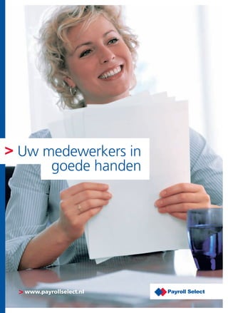 > Uw medewerkers in
      goede handen




 > www.payrollselect.nl
 