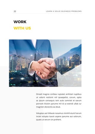WORK
WITH US
Onsed magnia coribea ruptatet anihitati cuptibus
ut volorit restisint mil ipsaepelist, corum, optia
as ipsum consequis rem aute comniet et earum
porrovit ilissitin parume mil id ut evendi ullab iur
magnien diorectiis ea dicat.
Voluptas aut hillaute nosamus minihil eiunt harum
inciet volupta tiassit aspere parume aut volorum,
quaes ut verum sin prehent.
22 LEARN & SOLVE BUSINESS PROBLEMS
 
