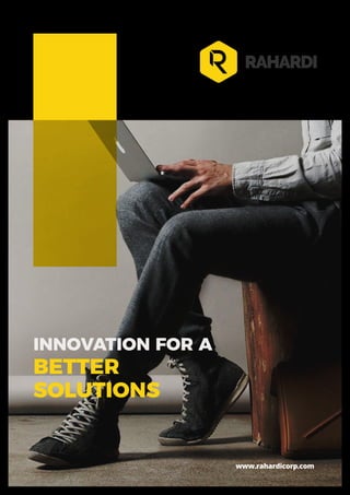 www.rahardicorp.com
INNOVATION FOR A
BETTER
SOLUTIONS
 