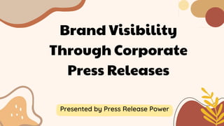 Brand Visibility
Through Corporate
Press Releases
Presented by Press Release Power
 