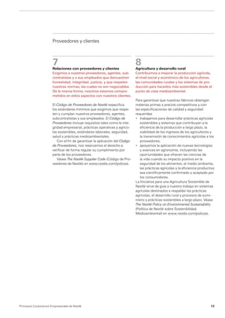 Proveedores y clientes



                         7                                                       8
                         Relaciones con proveedores y clientes                   Agricultura y desarrollo rural
                         Exigimos a nuestros proveedores, agentes, sub-          Contribuimos a mejorar la producción agrícola,
                         contratistas y a sus empleados que demuestren           el nivel social y económico de los agricultores,
                         honestidad, integridad, justicia, y que respeten        las comunidades rurales y los sistemas de pro-
                         nuestras normas, las cuales no son negociables.         ducción para hacerlos más sostenibles desde el
                         De la misma forma, nosotros estamos compro-             punto de vista medioambiental.
                         metidos en estos aspectos con nuestros clientes.
                                                                                 Para garantizar que nuestras fábricas obtengan
                         El Código de Proveedores de Nestlé especifica           materias primas a precios competitivos y con
                         los estándares mínimos que exigimos que respe-          las especificaciones de calidad y seguridad
                         ten y cumplan nuestros proveedores, agentes,            requeridas
                         subcontratistas y sus empleados. El Código de           •	 trabajamos para desarrollar prácticas agrícolas
                         Proveedores incluye requisitos tales como la inte-         sostenibles y sistemas que contribuyan a la
                         gridad empresarial, prácticas operativas y agríco-         eficiencia de la producción a largo plazo, la
                         las ­ ostenibles, estándares laborales, seguridad,
                             s                                                      viabilidad de los ingresos de los agricultores y
                         salud y prácticas medioambientales.                        la transmisión de conocimientos agrícolas a los
                             Con el fin de garantizar la aplicación del Código      proveedores;
                         de Proveedores, nos reservamos el derecho a             •	 apoyamos la aplicación de nuevas tecnologías
                         v
                         ­ erificar de forma regular su cumplimiento por            y avances en agronomía, incluyendo las
                         parte de los proveedores.                                  oportunidades que ofrecen las ciencias de
                             Véase The Nestlé Supplier Code (Código de Pro-         la vida cuando su impacto positivo en la
                         veedores de Nestlé) en www.nestle.com/policies.            seguridad de los alimentos, el medio ambiente,
                                                                                    las prácticas agrícolas y la eficiencia productiva
                                                                                    sea científicamente confirmado y aceptado por
                                                                                    los consumidores.
                                                                                 La Iniciativa para una Agricultura Sostenible de
                                                                                 Nestlé sirve de guía a nuestro trabajo en sistemas
                                                                                 agrícolas destinados a respaldar las prácticas
                                                                                 agrícolas, el desarrollo rural y procesos de sumi-
                                                                                 nistro y prácticas sostenibles a largo plazo. Véase
                                                                                 The Nestlé Policy on Environmental Sustainability
                                                                                 (Política de Nestlé sobre Sostenibilidad
                                                                                 Medio­ mbiental) en www.nestle.com/policies.
                                                                                         a




Principios Corporativos Empresariales de Nestlé                                                                                    13
 
