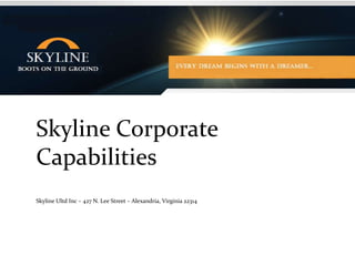 Skyline Corporate Capabilities Skyline Ultd Inc – 427 N. Lee Street – Alexandria, Virginia 22314 