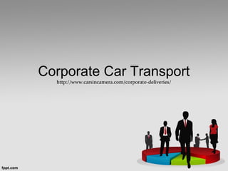 Corporate Car Transport
http://www.carsincamera.com/corporate-deliveries/
 