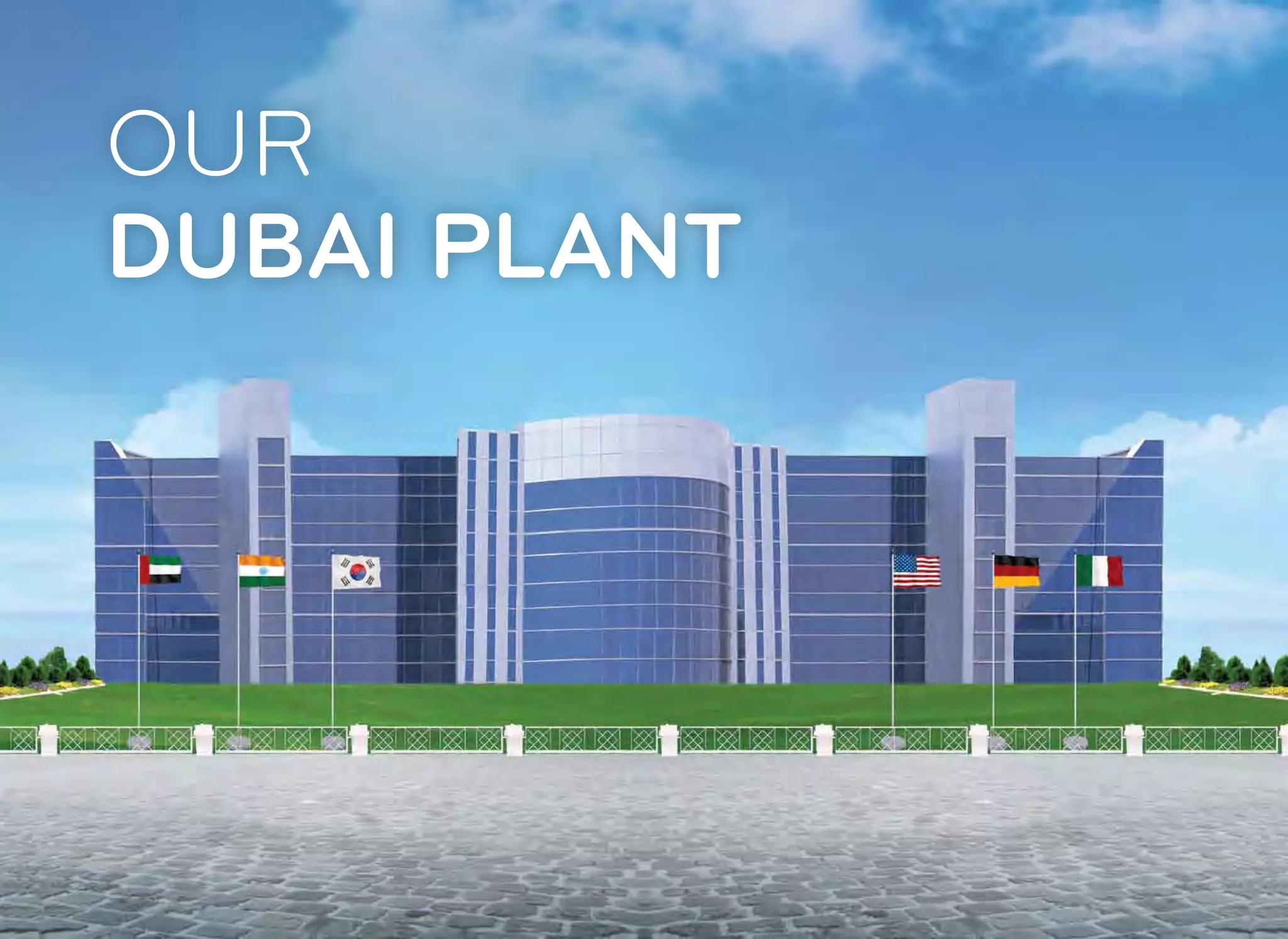 OUR
DUBAI PLANT
 