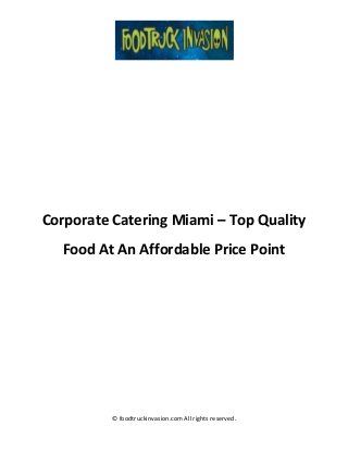 © foodtruckinvasion.com All rights reserved.
Corporate Catering Miami – Top Quality
Food At An Affordable Price Point
 